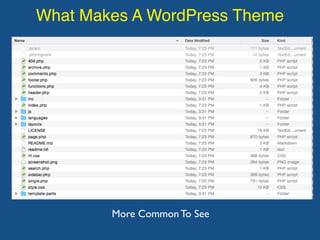 What Makes A WordPress Theme
More Common To See
 