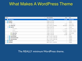What Makes A WordPress Theme
The REALLY minimum WordPress theme.
 