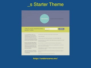 _s Starter Theme
http://underscores.me/
 