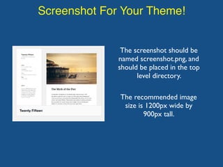Screenshot For Your Theme!
The screenshot should be
named screenshot.png, and
should be placed in the top
level directory.
The recommended image
size is 1200px wide by
900px tall.
 