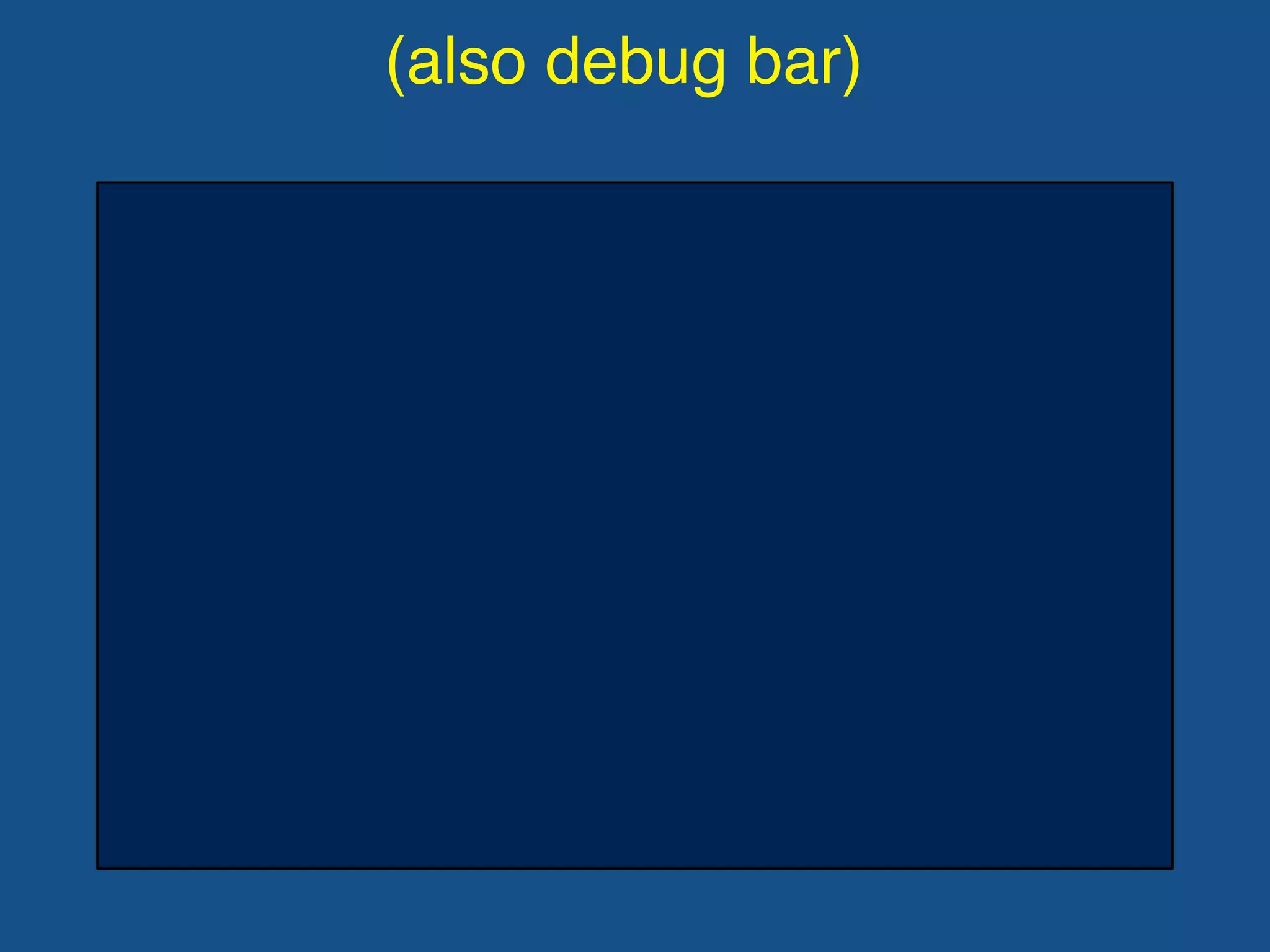 (also debug bar)
 