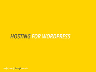 HOSTING FOR WORDPRESS




codyl.com | @codyl #wcmia
 