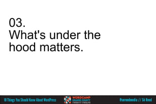 03.
What's under the
hood matters.
 