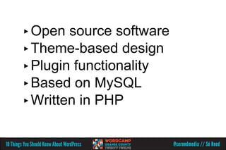 ▸ Open  source software
▸ Theme-based design
▸ Plugin functionality
▸ Based on MySQL
▸ Written in PHP
 