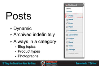 Posts
▸ Dynamic
▸ Archived indefinitely
▸ Always in a category
    •   Blog topics
    •   Product types
    •   Photographs
 