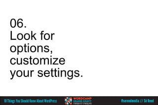 06.
Look for
options,
customize
your settings.
 