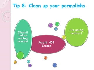 Avoid 404
Errors
Clean it
before
adding
content
Fix using
redirect
Tip 8: Clean up your permalinks
 