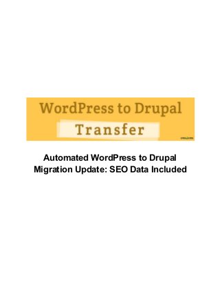 Automated WordPress to Drupal
Migration Update: SEO Data Included

 