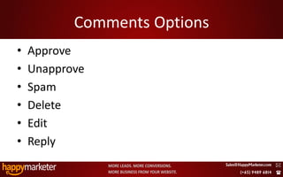 Comments Options
•   Approve
•   Unapprove
•   Spam
•   Delete
•   Edit
•   Reply

2/8/2010                      21
 