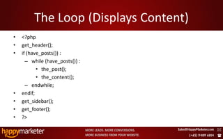 The Loop (Displays Content)
•   <?php
•   get_header();
•   if (have_posts()) :
      – while (have_posts()) :
           • the_post();
           • the_content();
      – endwhile;
•   endif;
•   get_sidebar();
•   get_footer();
•   ?>

2/8/2010                                 34
 