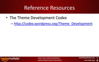 Reference Resources
• The Theme Development Codex
      – http://codex.wordpress.org/Theme_Development




2/8/2010                                           35
 