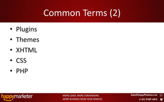 Common Terms (2)
•   Plugins
•   Themes
•   XHTML
•   CSS
•   PHP


2/8/2010                         5
 