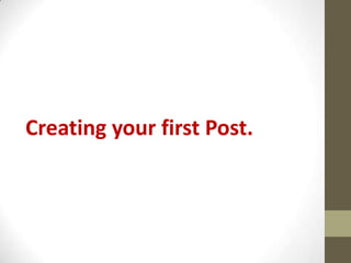 Creating your first Post.
 