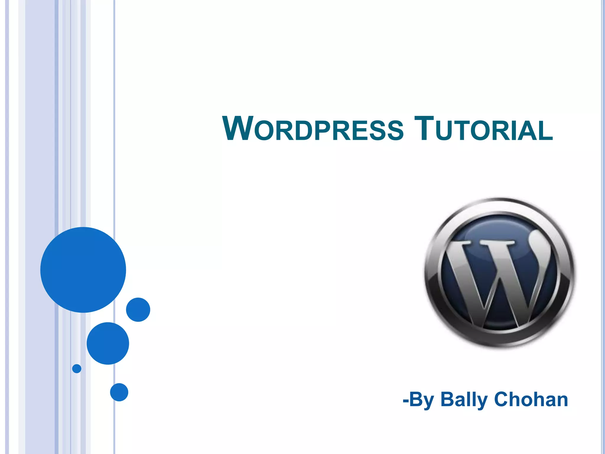 WORDPRESS TUTORIAL
-By Bally Chohan
 