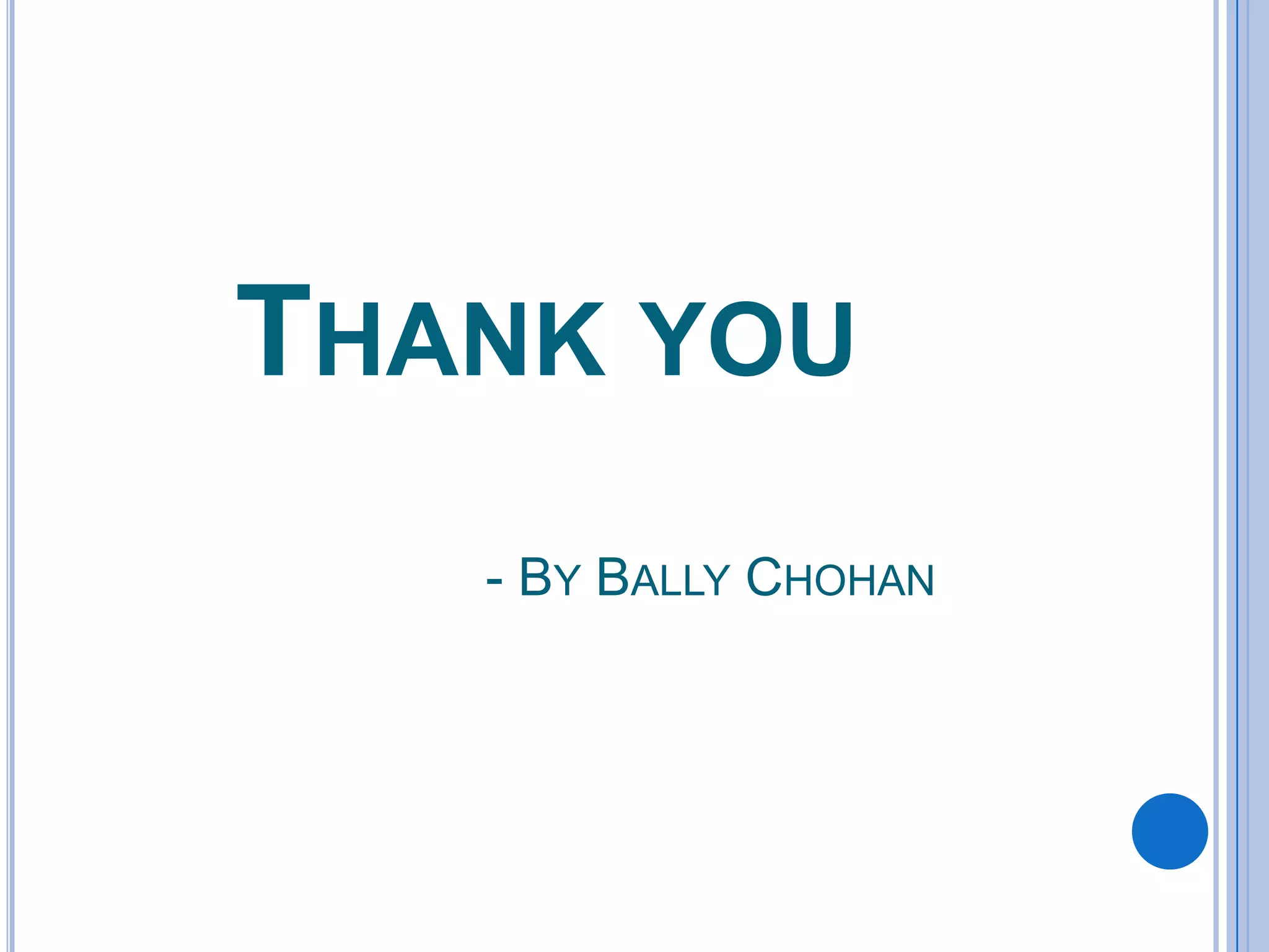 THANK YOU
- BY BALLY CHOHAN
 