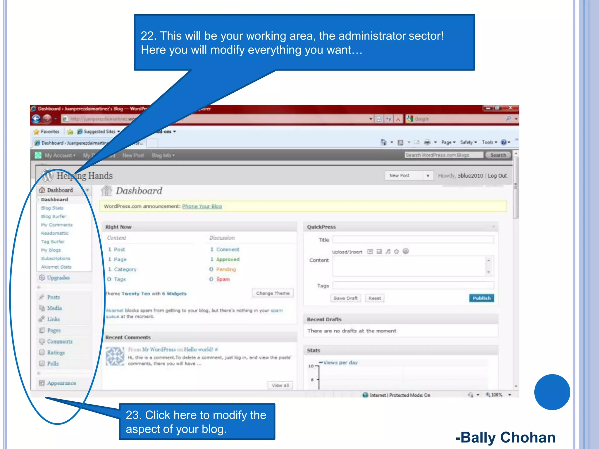 23. Click here to modify the
aspect of your blog.
22. This will be your working area, the administrator sector!
Here you will modify everything you want…
-Bally Chohan
 