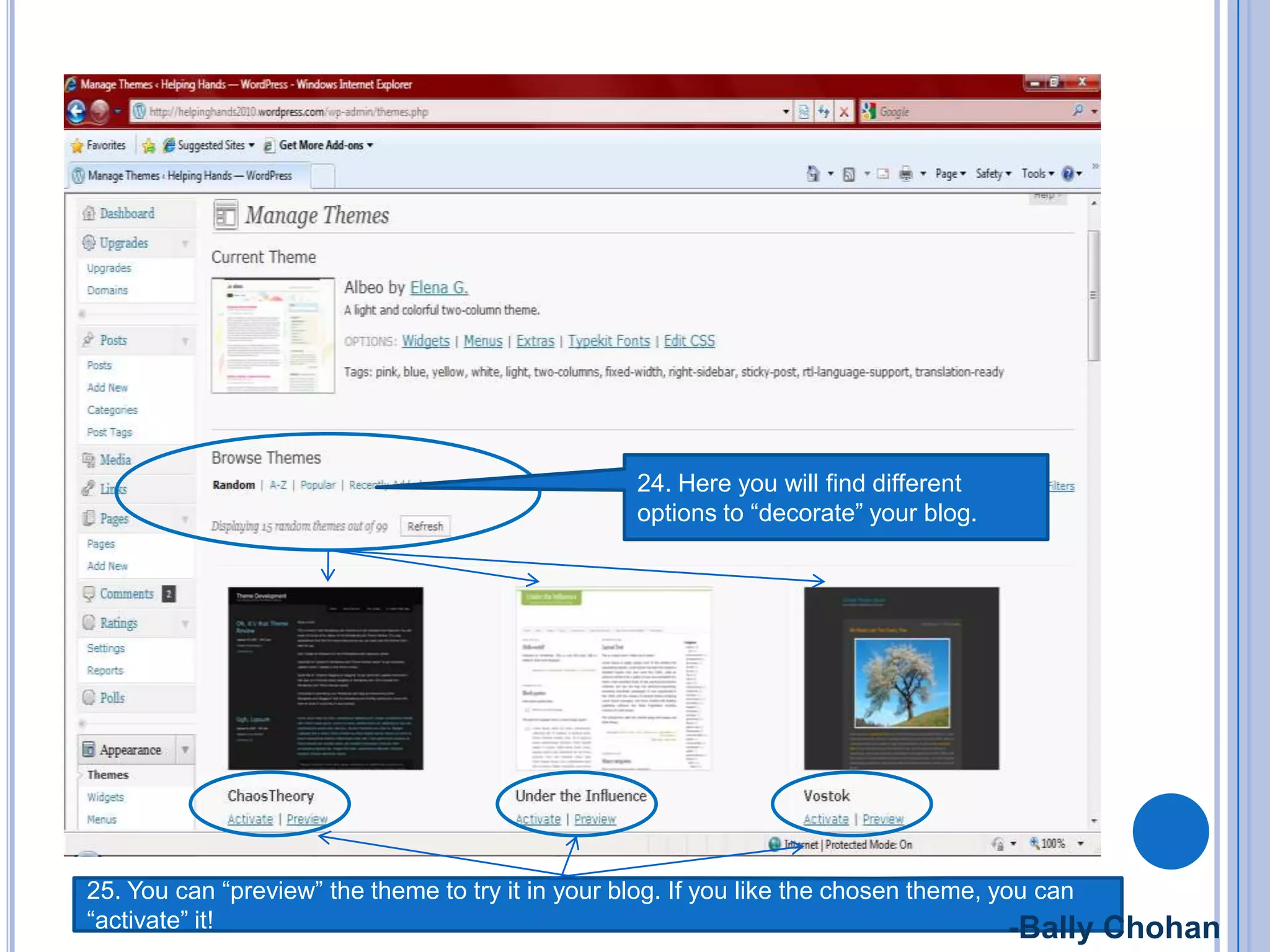 24. Here you will find different
options to “decorate” your blog.
25. You can “preview” the theme to try it in your blog. If you like the chosen theme, you can
“activate” it! -Bally Chohan
 