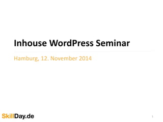WordPress Grundlagen Schulung 
Hamburg, November 2014 
1 
 