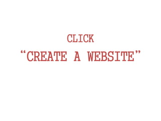 CLICK
“CREATE A WEBSITE”
 