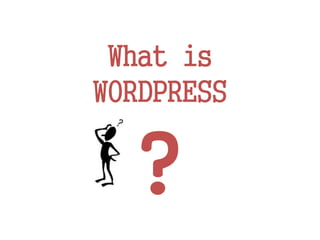 What is
WORDPRESS
?
 
