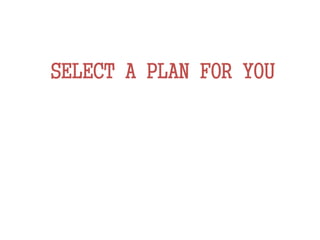SELECT A PLAN FOR YOU
 