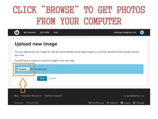 CLICK“BROWSE”TO GET PHOTOS
FROM YOUR COMPUTER
 