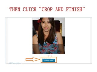 THEN CLICK“CROP AND FINISH”
 