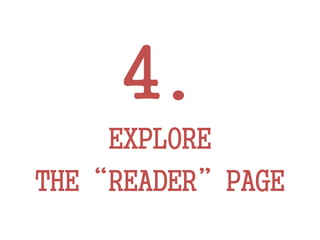 4.
EXPLORE
THE“READER”PAGE
 