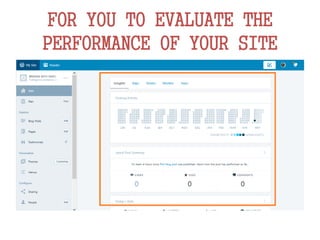 FOR YOU TO EVALUATE THE
PERFORMANCE OF YOUR SITE
 