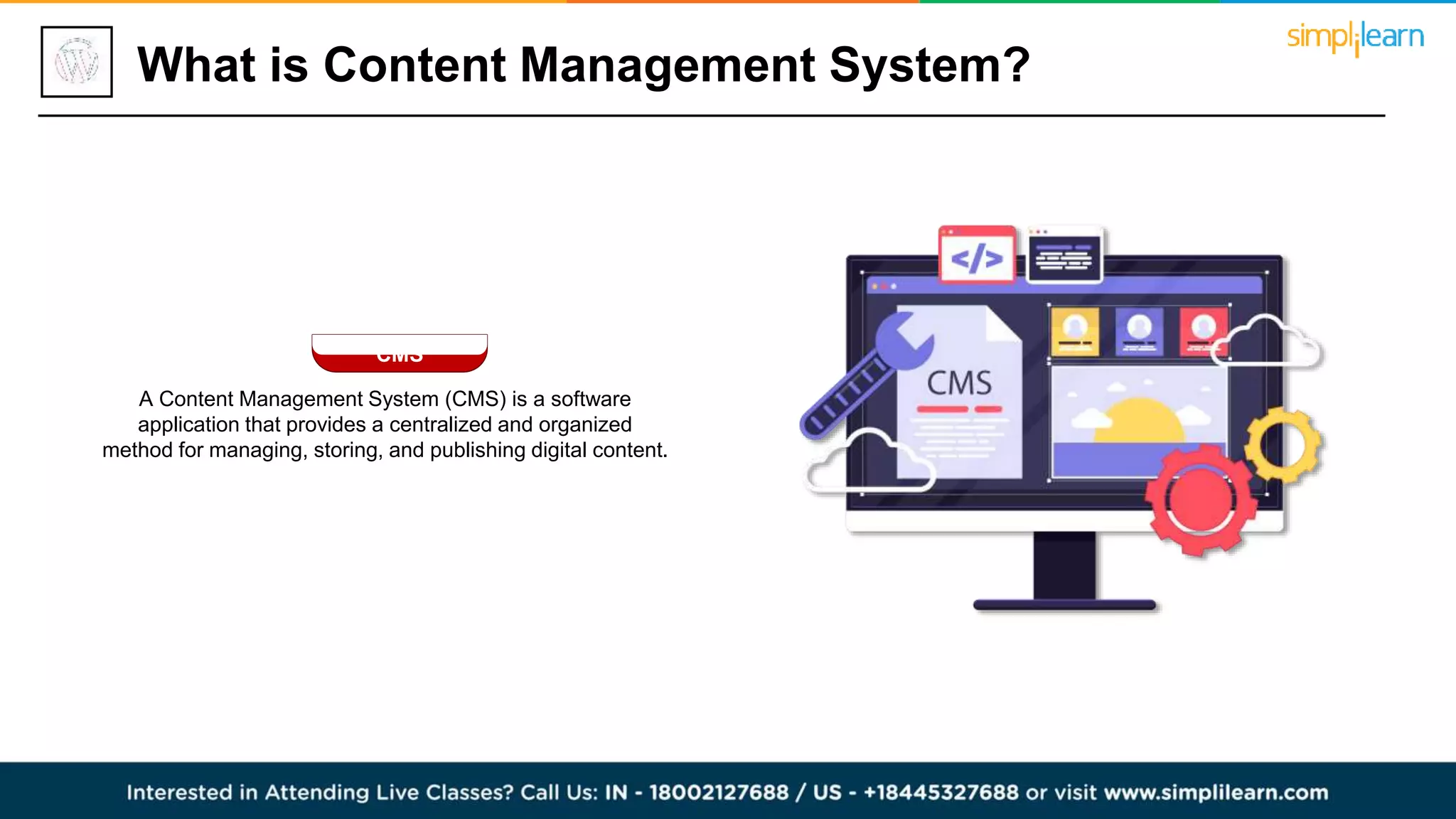 What is Content Management System?
CMS
A Content Management System (CMS) is a software
application that provides a centralized and organized
method for managing, storing, and publishing digital content.
 