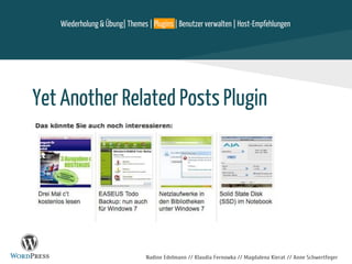 Nadine Edelmann // Klaudia Fernowka // Magdalena Kierat // Anne Schwertfeger
Yet Another Related Posts Plugin
Wiederholung & Übung| Themes | Plugins | Benutzer verwalten | Host-Empfehlungen
 