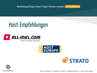 Nadine Edelmann // Klaudia Fernowka // Magdalena Kierat // Anne Schwertfeger
Host-Empfehlungen
Wiederholung & Übung| Themes | Plugins | Benutzer verwalten | Host-Empfehlungen
 