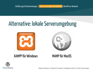 Nadine Edelmann // Klaudia Fernowka // Magdalena Kierat // Anne Schwertfeger
Alternative: lokale Serverumgebung
Einführung & Vorbemerkungen | Voraussetzungen & Installation | WordPress-Backend
XAMPP für Windows MAMP für MacOS
 