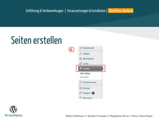 Nadine Edelmann // Klaudia Fernowka // Magdalena Kierat // Anne Schwertfeger
Seiten erstellen
1.
Einführung & Vorbemerkungen | Voraussetzungen & Installation | WordPress-Backend
 
