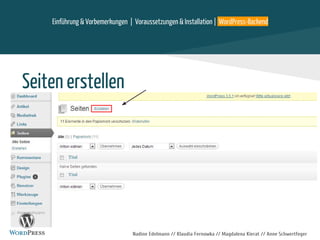 Nadine Edelmann // Klaudia Fernowka // Magdalena Kierat // Anne Schwertfeger
Seiten erstellen
Einführung & Vorbemerkungen | Voraussetzungen & Installation | WordPress-Backend
 