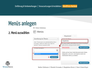 Nadine Edelmann // Klaudia Fernowka // Magdalena Kierat // Anne Schwertfeger
Menüs anlegen
2. Menü auswählen
Einführung & Vorbemerkungen | Voraussetzungen & Installation | WordPress-Backend
 