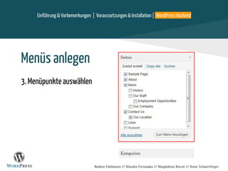 Nadine Edelmann // Klaudia Fernowka // Magdalena Kierat // Anne Schwertfeger
Menüs anlegen
3. Menüpunkte auswählen
Einführung & Vorbemerkungen | Voraussetzungen & Installation | WordPress-Backend
 