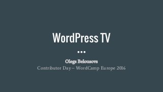 WordPress TV
Olegs Belousovs
Contributor Day – WordCamp Europe 2016
 