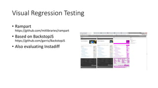 Visual Regression Testing
• Rampart
https://github.com/mitlibraries/rampart
• Based on BackstopJS
https://github.com/garris/BackstopJS
• Also evaluating Instadiff
 