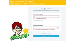 Again, you can find this page at
https://signup.wordpress.com/signup/?user=1