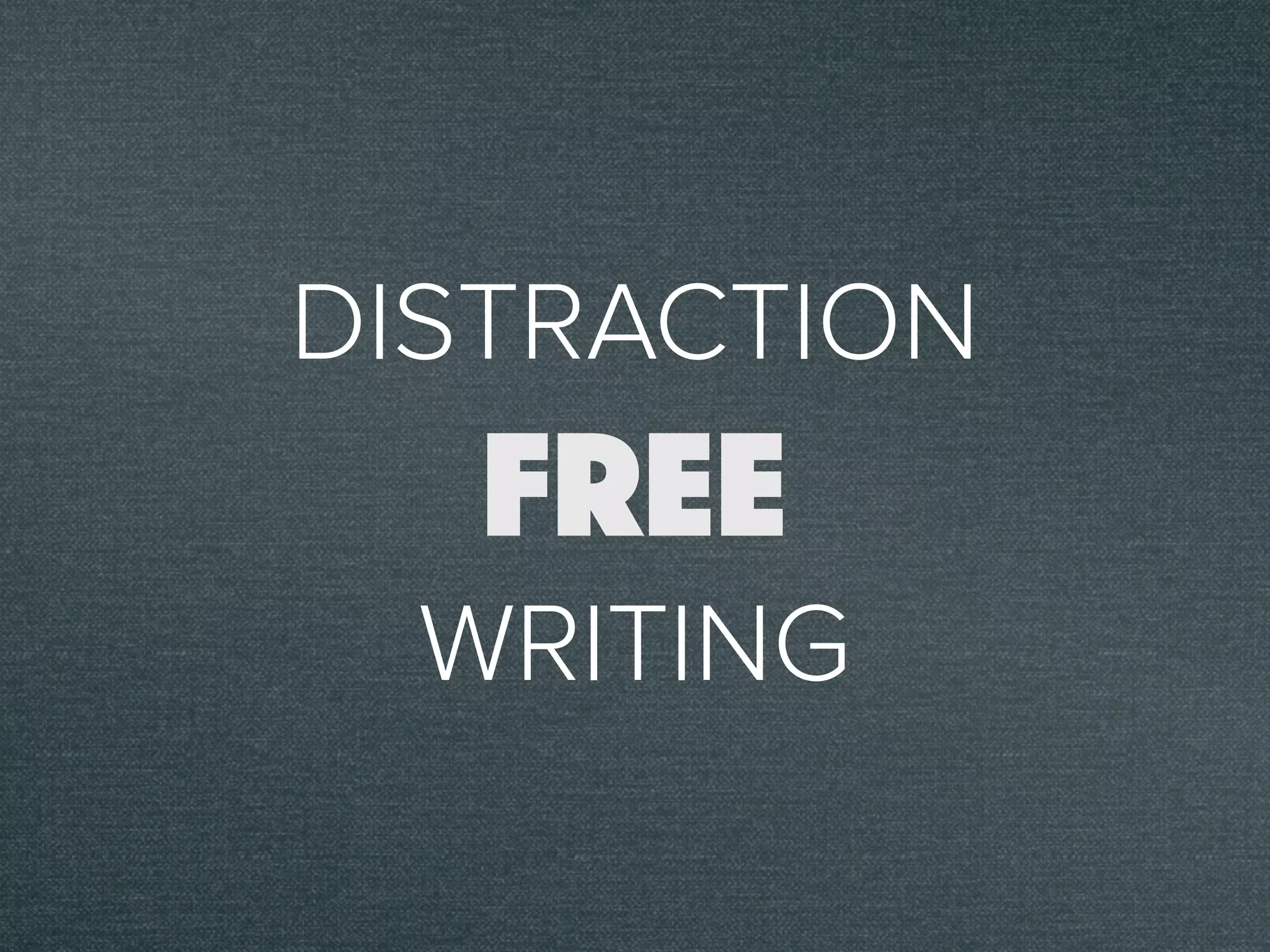 DISTRACTION
WRITING
FREE
 