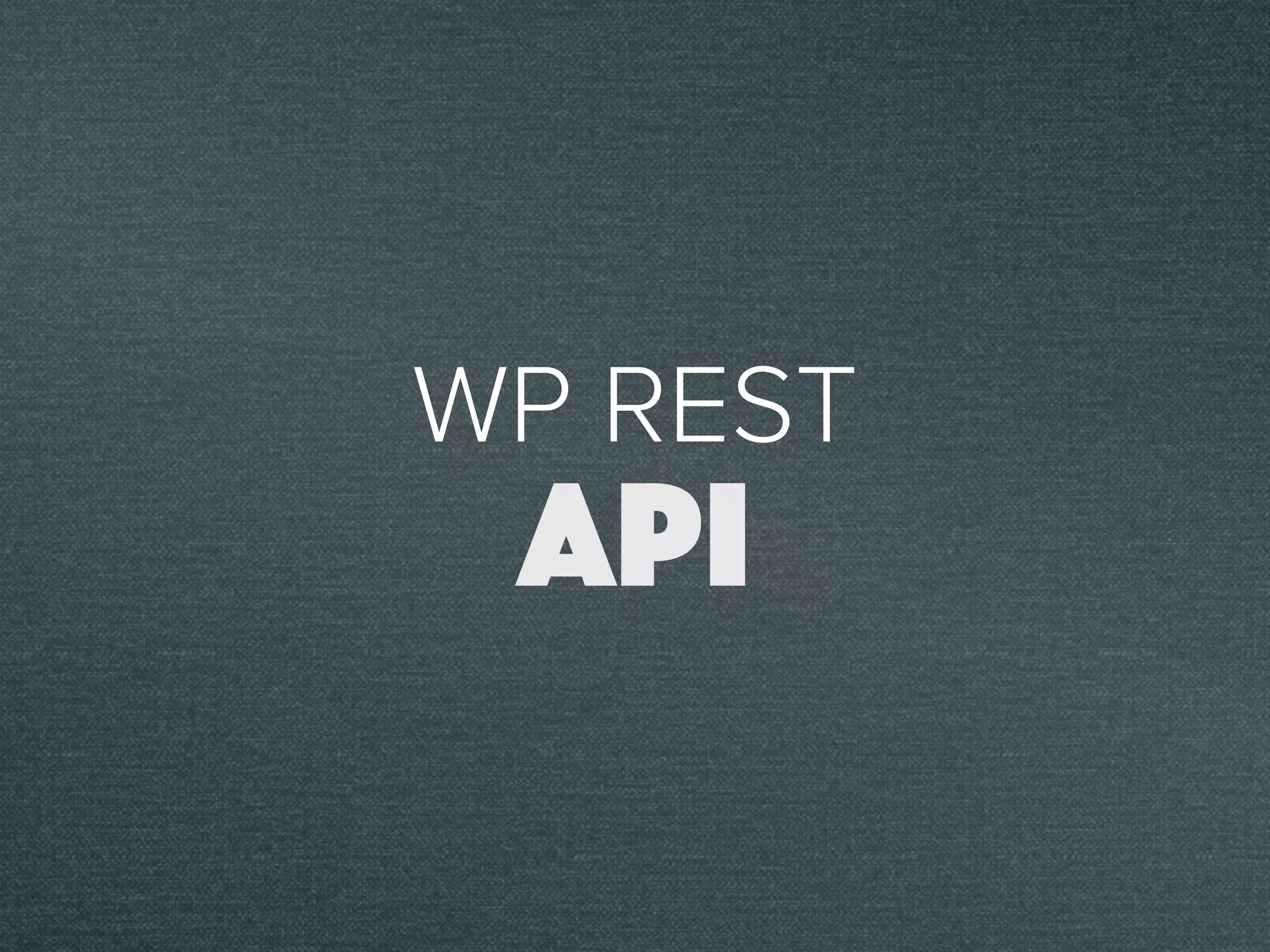 WP REST
API
 