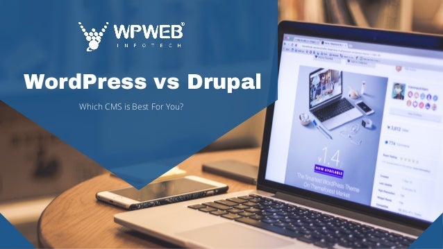 WordPress vs Drupal
Which CMS is Best For You?
 