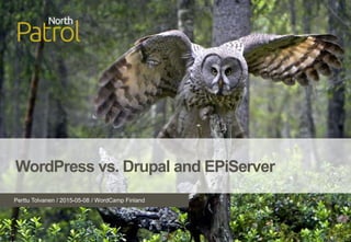 Perttu Tolvanen / 2015-05-08 / WordCamp Finland
WordPress vs. Drupal and EPiServer
 