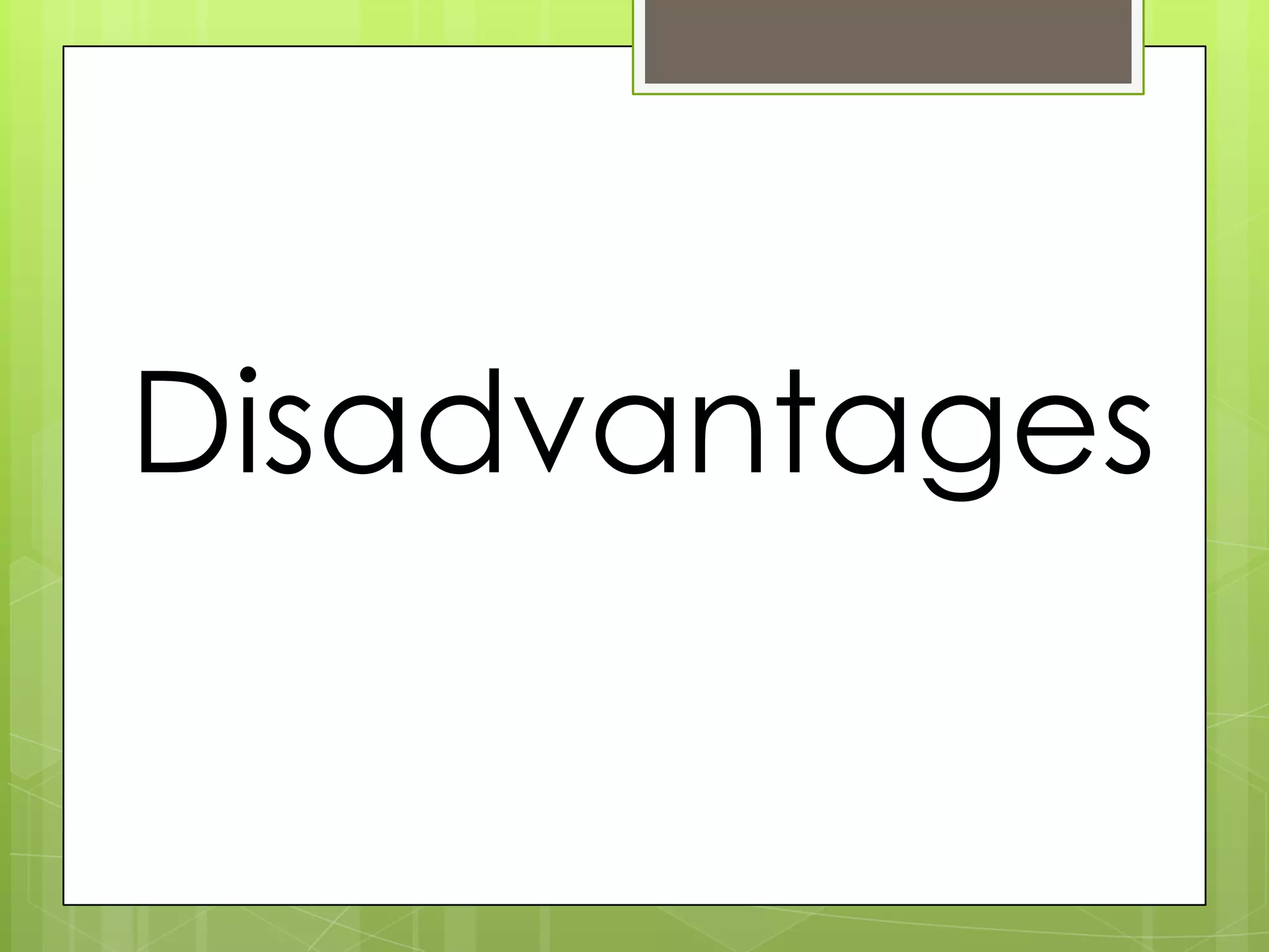 Disadvantages
 