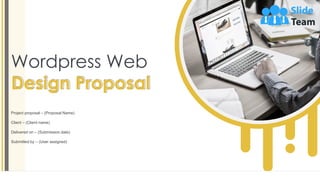 Wordpress Web
Design Proposal
Project proposal – (Proposal Name)
Client – (Client name)
Delivered on – (Submission date)
Submitted by – (User assigned)
 