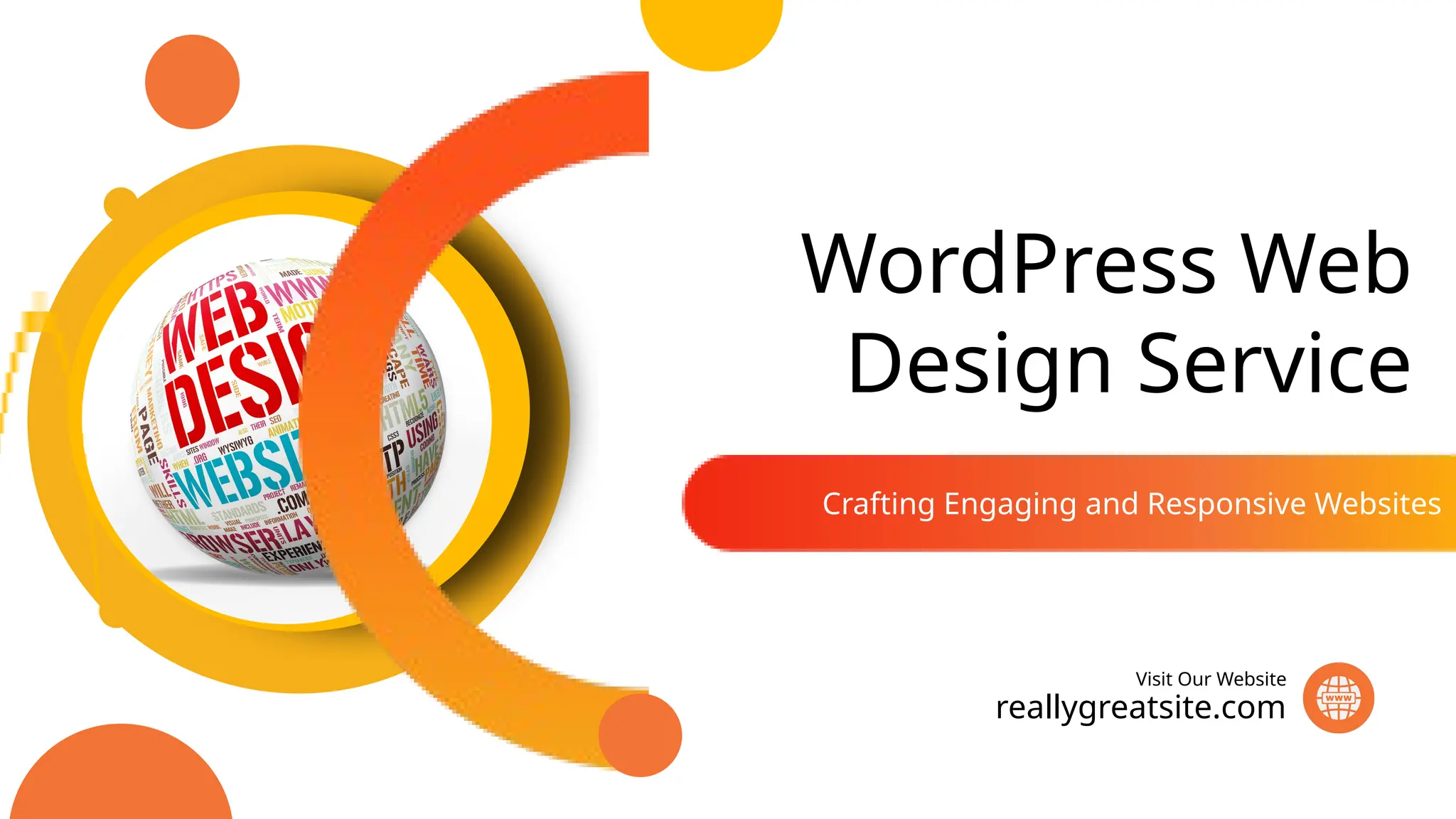 WordPress Web
Design Service
Crafting Engaging and Responsive Websites
reallygreatsite.com
Visit Our Website
 