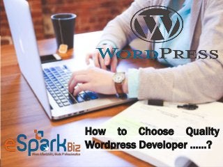 How to Choose Quality Wordpress
Developer ..?
How to Choose Quality
Wordpress Developer …...?
 