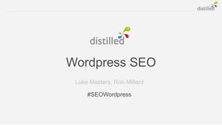 Wordpress SEO
 Luke Masters, Rob Millard

     #SEOWordpress
 