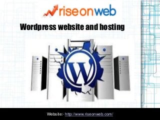 Website:- http://www.riseonweb.com/
Wordpress website and hosting
 